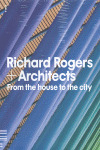 RICHARD ROGERS + ARCHITECTS: FROM THE HOUSE TO THE CITY