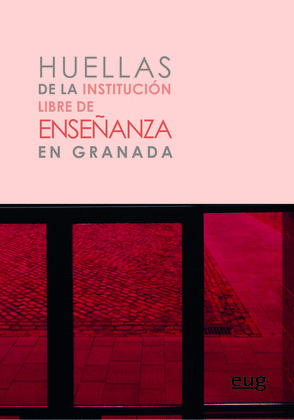 HUELLAS DE LA INSTITUCION LIBRE DE ENSEÑANZA EN GRANADA