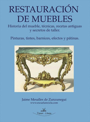 RESTAURACIÓN DE MUEBLES: HISTORIA DEL MUEBLE. MANUAL BASICO PARA EL RESTAURADOR DE MUEBLES