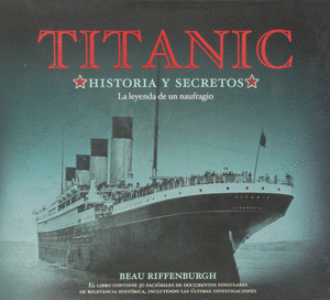 TITANIC. HISTORIA Y SECRETOS LEYENDA DE UN NAUFRAGIO
