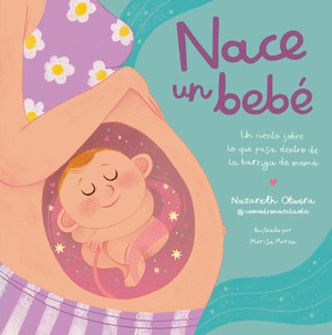 NACE UN BEBE. ¿QUE PASA DENTRO DE LA BARRIGA DE MAMA?