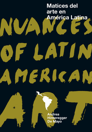 NUANCES OF LATIN AMERICAN ART / MATICES DEL ARTE EN AMÉRICA LATINA