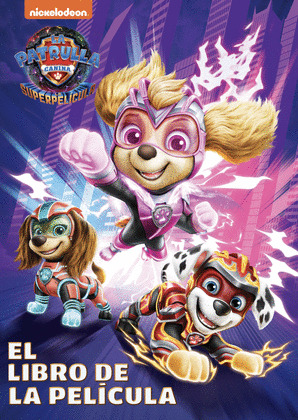 PAW PATROL  PATRULLA CANINA. EL LIBRO DE LA PELÍCULA - LA PATRULLA CANINA. LA SUPERPELÍCULA