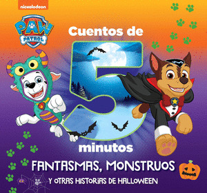 PAW PATROL  PATRULLA CANINA.  CUENTOS DE 5 MINUTOS: FANTASMAS, MONSTRUOS Y OTRAS HISTORIAS DE HALLOWEEN