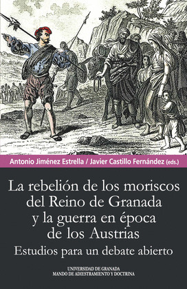 REBELIÓN DE LOS MORISCOS DEL REINO DE GRANADA Y LA GUERRA EN ÉPOCA DE LOS AUSTRI