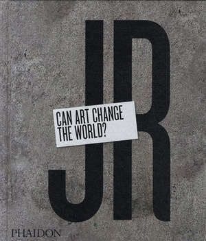 JR CAN ART CHANGE THE WORLD
