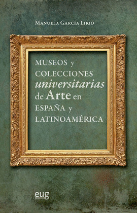 MUSEOS Y COLECCIONES UNIVERSITARIAS DE ARTE EN ESPAÑA Y LATINOAMERICA