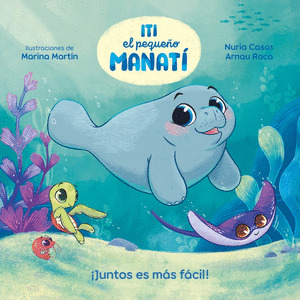 ¡JUNTOS ES MÁS FÁCIL! (ITI, EL PEQUEÑO MANATÍ)