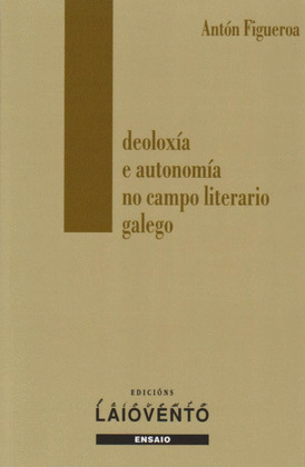 IDEOLOXIA E AUTONOMIA NO CAMPO LITERARIO GALEGO