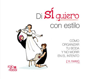 DI SI QUIERO CON ESTILO: COMO ORGANIZAR TU BODA Y NO MORIR EN EL INTENTO (-12 MESES)