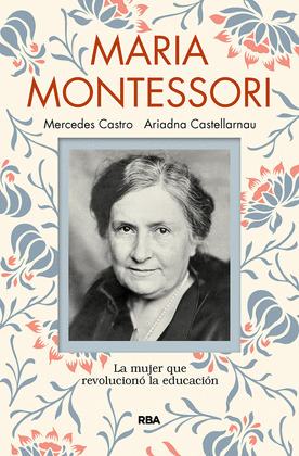 MARIA MONTESSORI. LA MUJER QUE REVOLUCIONÓ LA EDUCACIÓN