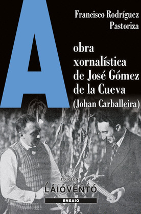 OBRA XORNALÍSTICA DE JOSÉ GÓMEZ DE LA CUEVA, A (JOHAN CARBALLEIRA)
