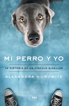 MI PERRO Y YO (LA HISTORIA DE UN VÍNCULO SINGULAR)
