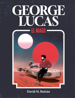 GEORGE LUCAS: EL MAGO