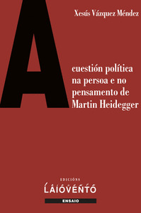 CUESTIÓN POLÍTICA NA PERSOA E NO PENSAMENTO DE MARTIN HEIDEGGER, A