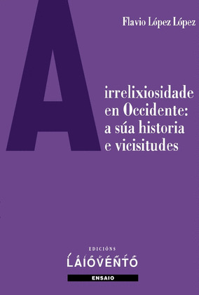A IRRELIXIOSIDADE EN OCCIDENTE: A SÚA HISTORIA E VICISITUDES