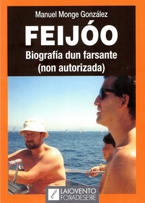 FEIJÓO. BIOGRAFÍA DUN FARSANTE (NON AUTORIZADA)