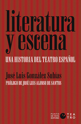 LITERATURA Y ESCENA. UNA HISTORIA DEL TEATRO ESPAÑOL