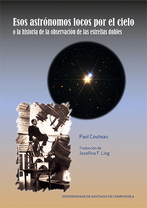 ESOS ASTRÓNOMOS LOCOS POR EL CIELO O LA HISTORIA DE LA OBSERVACIÓN DE LAS ESTRELLAS DOBLES