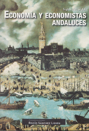 ECONOMÍA Y ECONOMISTAS ANDALUCES, SIGLOS XVI AL XX