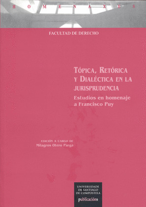 HOM/57-TÓPICA, RETÓRICA Y DIALÉCTICA EN LA JURISPRUDENCIA.HOMEN.A FRANCISCO PUY