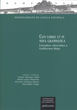 CUM CORDE ET IN NOVA GRAMMATICA. ESTUDIOS OFRECIDOS A GUILLERMO ROJO