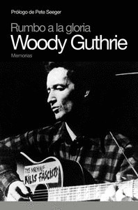 RUMBO  A LA GLORIA (MEMORIAS DE WOODY GUTHRIE)
