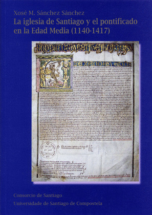 IGLESIA DE SANTIAGO Y EL PONTIFICADO EN LA EDAD MEDIA, LA (1140-1417)