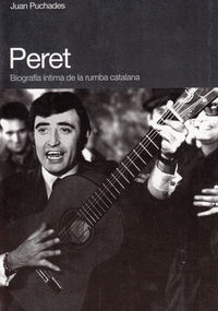PERET: BIOGRAFIA INTIMA DE LA RUMBA CATALANA