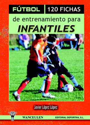 FÚTBOL: 120 FICHAS DE ENTRENAMIENTO PARA INFANTILES