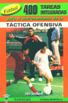 FUTBOL: 400 TAREAS INTEGRADAS PARA EL ENTRENAMIENTO DE LA TACTICA OFENSIVA