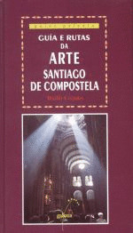 GUIA E RUTAS DA ARTE SANTIAGO DE COMPOSTELA