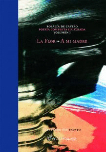 POESÍA COMPLETA ILUSTRADA, VOLUMEN I: LA FLOR. A MI MADRE