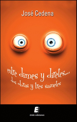 ENTRE DIMES Y DIRETES... DOS OBRAS Y TRES SAINETES...