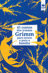 45 CONTOS DOS IRMÁNS GRIMM PARA NENOS E PARA A FAMILIA