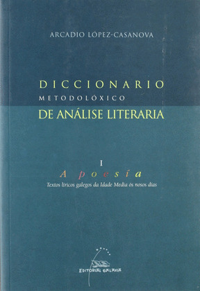 DICCIONARIO METODOLÓXICO DE ANALISE LITERARIA, I: A POESÍA