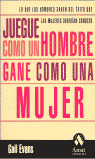 JUEGUE COMO UN HOMBRE, GANE COMO UNA MUJER