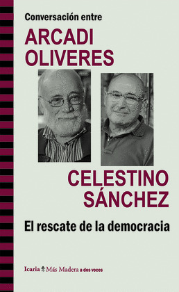CONVERSACIONES ENTRE ARCADI OLIVARES Y CELESTINO SANCHEZ: EL RESCATE DE LA DEMOCRACIA