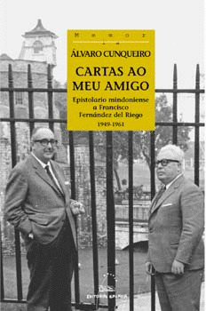 CARTAS A O MEU AMIGO. EPISTOLARIO MINDONIENSE A FRANCISCO FERNANDEZ DEL RIEGO (1949-1961)