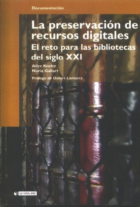 PRESERVACION DE RECURSOS DIGITALES, LA  (EL RETO PARA LAS BIBLIOTECAS DEL SIGLO XXI)