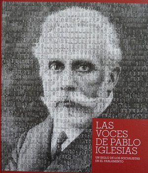 LAS VOCES DE PABLO IGLESIAS. UN SIGLO DE SOCIALISTAS