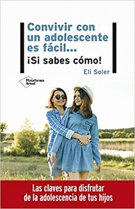 CONVIVIR CON UN ADOLESCENTE ES FÁCIL... ¡SI SABES CÓMO!