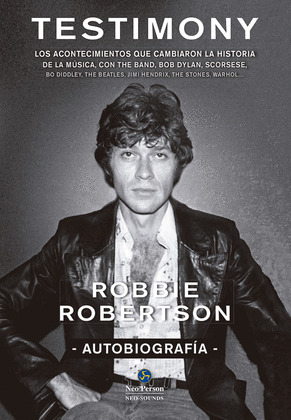 TESTIMONY. ROBBIE ROBERTSON. AUTOBIOGRAFÍA