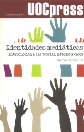 IDENTIDADES MEDIÁTICAS. INTRODUCCIÓN A LAS TEORÍAS MÉTODOS Y CASOS