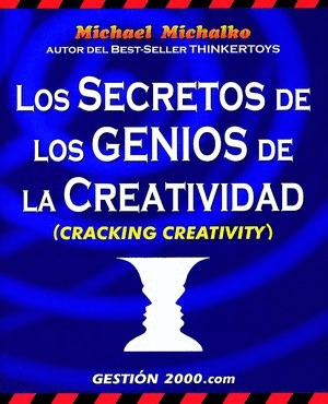 LOS SECRETOS GENIOS DE LA CREATIVIDAD (CRACKING CREATIVITY)