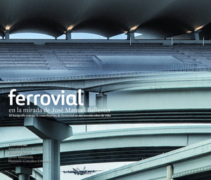 FERROVIAL EN LA MIRADA DE JOSE MANUEL BALLESTER