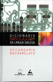 DICIONARIO SÉCULO 21 DA LINGUA GALEGA, SECUNDARIA E BACHARELATO