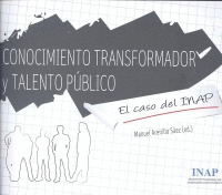 CONOCIMIENTO TRANSFORMADOR Y TALENTO PÚBLICO. EL CASO DEL INAP