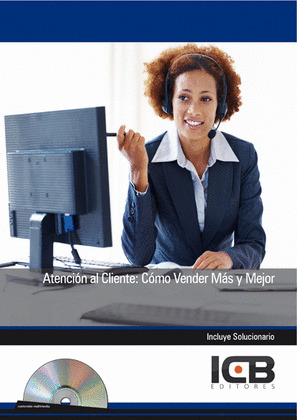 ATENCION AL CLIENTE: COMO VENDER MAS Y MEJOR - INCLUYE CONTENIDO MULTIMEDIA