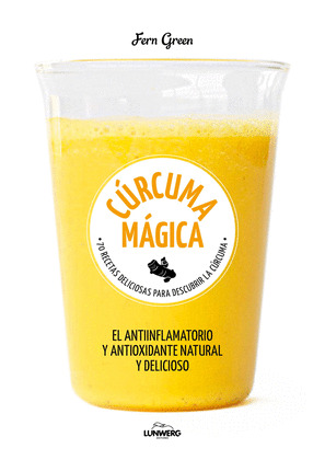 CÚRCUMA MÁGICA (EL ANTIINFLAMATORIO Y ANTIOXIDANTE NATURAL Y DELICIOSO)